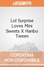 Lol Surprise Loves Mini Sweets X Haribo Tween giochi