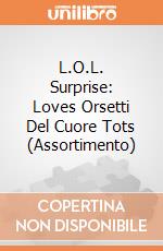L.O.L. Surprise: Loves Orsetti Del Cuore Tots (Assortimento) giochi