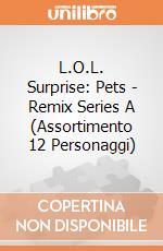 L.O.L. Surprise: Pets - Remix Series A (Assortimento 12 Personaggi) gioco