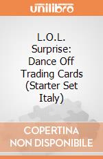 L.O.L. Surprise: Dance Off Trading Cards (Starter Set Italy) gioco