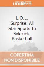 L.O.L. Surprise: All Star Sports In Sidekick- Basketball gioco