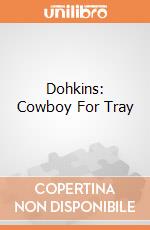 Dohkins: Cowboy For Tray giochi