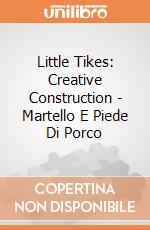 Little Tikes: Creative Construction - Martello E Piede Di Porco giochi