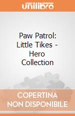 Paw Patrol: Little Tikes - Hero Collection giochi