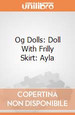 Og Dolls: Doll With Frilly Skirt: Ayla giochi