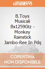 B.Toys Musicali Bx1259Gtz - Monkey Rainstick Jambo-Ree In Pdq gioco di B.Toys