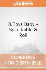 B.Toys Baby - Spin. Rattle & Roll gioco