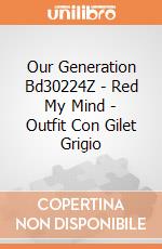 Our Generation Bd30224Z - Red My Mind - Outfit Con Gilet Grigio gioco di Our Generation