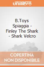 B.Toys Spiaggia - Finley The Shark - Shark Velcro gioco di B.Toys