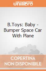 B.Toys: Baby - Bumper Space Car With Plane gioco