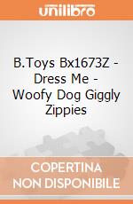 B.Toys Bx1673Z - Dress Me - Woofy Dog Giggly Zippies gioco di B.Toys