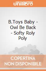 B.Toys Baby - Owl Be Back - Softy Roly Poly gioco di B.Toys