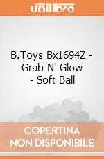 B.Toys Bx1694Z - Grab N' Glow - Soft Ball gioco di B.Toys