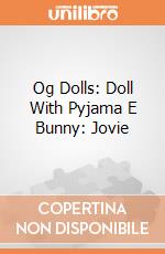 Og Dolls: Doll With Pyjama E Bunny: Jovie giochi