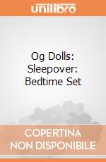 Og Dolls: Sleepover: Bedtime Set giochi