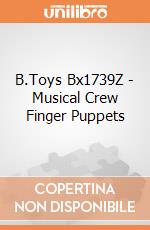 B.Toys Bx1739Z - Musical Crew Finger Puppets gioco di B.Toys