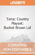 Terra: Country Playset: Bucket Brown Lid giochi