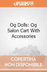 Og Dolls: Og Salon Cart With Accessories giochi