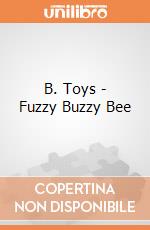 B. Toys - Fuzzy Buzzy Bee giochi
