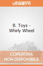 B. Toys - Whirly Wheel giochi