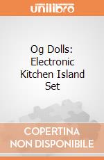 Og Dolls: Electronic Kitchen Island Set giochi