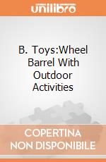 B. Toys:Wheel Barrel With Outdoor Activities giochi