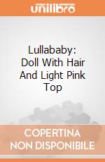 Lullababy: Doll With Hair And Light Pink Top giochi