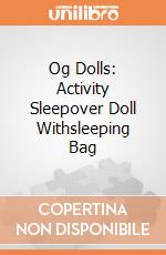 Og Dolls: Activity Sleepover Doll Withsleeping Bag giochi