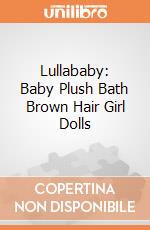 Lullababy: Baby Plush Bath Brown Hair Girl Dolls giochi