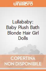 Lullababy: Baby Plush Bath Blonde Hair Girl Dolls giochi