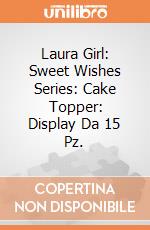 Laura Girl: Sweet Wishes Series: Cake Topper: Display Da 15 Pz. giochi