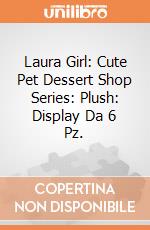 Laura Girl: Cute Pet Dessert Shop Series: Plush: Display Da 6 Pz. giochi