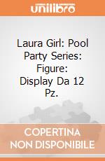 Laura Girl: Pool Party Series: Figure: Display Da 12 Pz. giochi