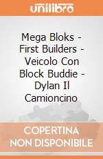 Mega Bloks - First Builders - Veicolo Con Block Buddie - Dylan Il Camioncino gioco di Mega Bloks