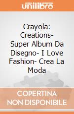 Crayola: Creations- Super Album Da Disegno- I Love Fashion- Crea La Moda gioco