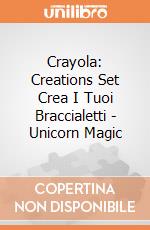 Crayola: Creations Set Crea I Tuoi Braccialetti - Unicorn Magic giochi