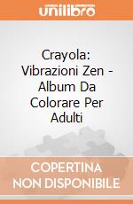 Crayola: Vibrazioni Zen - Album Da Colorare Per Adulti giochi