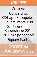 Creative Converting: S/Shape:Spongebob Square Pants P38 S. Pallone Foil Supershape 28" - 70 Cm Spongebob Square Pants giochi
