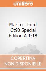 Maisto - Ford Gt90 Special Edition A 1:18 gioco