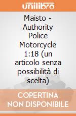 Maisto - Authority Police Motorcycle 1:18 (un articolo senza possibilità di scelta) gioco