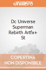 Dc Universe Superman Rebirth Artfx+ St gioco