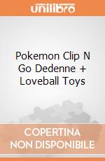 Pokemon Clip N Go Dedenne + Loveball Toys gioco