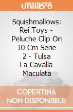 Squishmallows: Rei Toys - Peluche Clip On 10 Cm Serie 2 - Tulsa La Cavalla Maculata giochi