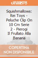 Squishmallows: Rei Toys - Peluche Clip On 10 Cm Serie 2 - Pierogi Il Frullato Alla Banana giochi
