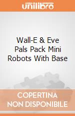 Wall-E & Eve Pals Pack Mini Robots With Base giochi
