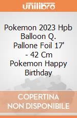 Pokemon 2023 Hpb Balloon Q. Pallone Foil 17' - 42 Cm Pokemon Happy Birthday giochi