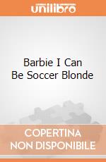 Barbie I Can Be Soccer Blonde gioco