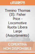Trenino Thomas (Il): Fisher Price - Locomotive Ruota Libera Large (Assortimento) giochi