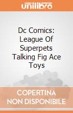 Dc Comics: League Of Superpets Talking Fig Ace Toys gioco