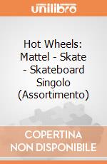 Hot Wheels: Mattel - Skate - Skateboard Singolo (Assortimento) gioco